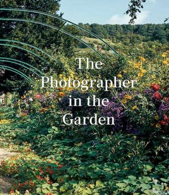 THE PHOTOGRAPHER IN THE GARDEN - Jamie M. Allen et Sarah Anne McNear