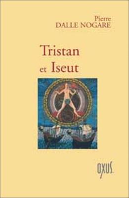 TRISTAN ET ISEUT - Adaptation de Pierre Dalle Nogare. Commentaires de Michel Cazenave