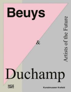 BEUYS & DUCHAMP. Artists of the Future - Catalogue d'exposition dirigé par Hans Dickel et Antje von Graevenitz (Kunstmuseen Krefeld-Kaiser Wilhelm Museum, 2021)