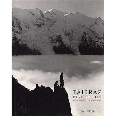 [TAIRRAZ] TAIRRAZ PERE ET FILS. Photographes de montagne - Introduction et choix de Maurice Dessemond