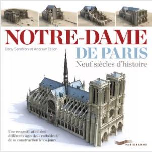 NOTRE-DAME DE PARIS. Neuf siècles d'histoire. Une reconstitution des différents âges de la cathédrale, de sa construction à nos jours -  Dany Sandron et Andrew Tallon 