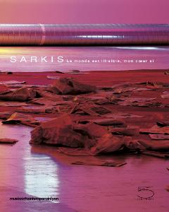 [SARKIS] SARKIS. Le monde est illisible, mon cur si - Collectif. Catalogue d'exposition (Muse d'Art Contemporain, Lyon, 2002)