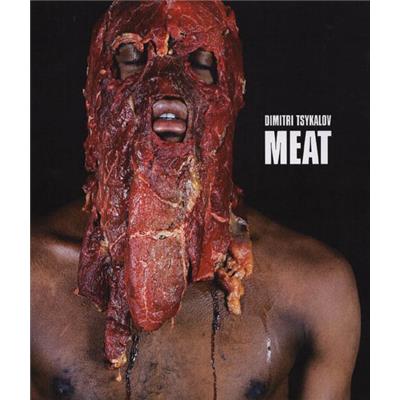 [TSYKALOV] MEAT. Dimitri Tsykalov - Jean-Yves Jouannais et Dominique Quessada. Catalogue d'exposition (MEP, 2008)