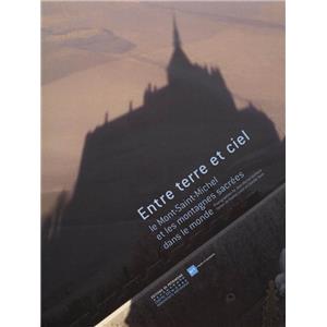 [GUILLAUD] ENTRE TERRE ET CIEL. Le Mont-Saint-Michel et les montagnes sacres dans le monde - Photographies de Jean-Michel Guillaud. Textes de Sophie Lucet et Camille Tarot