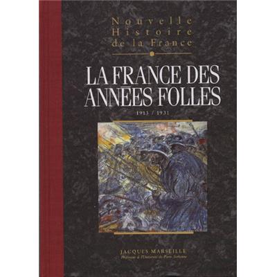 NOUVELLE HISTOIRE DE LA FRANCE. Tome 17 : La France des années folles (1913 - 1931) - Jacques Marseille