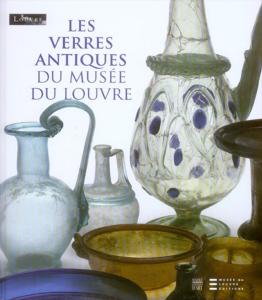 Les verres antiques du musée du Louvre: Tome 2, Vaisselle et contenants du Ier siècle au début du VIIe siècle après J.-C. - Somogy