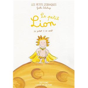 LE PETIT LION - 23 juillet > 22 août, " Les Petits Zodiaques " - Textes et illustration de Gaëlle Delahaye