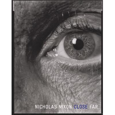 [NIXON] CLOSE FAR - Nicholas Nixon. Texte Peter Galassi 
