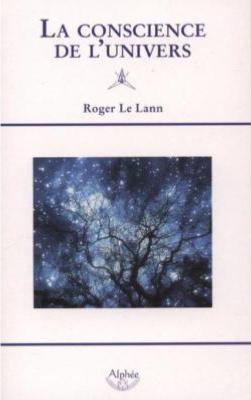 LA CONSCIENCE DE L'UNIVERS. Quelle société spirituelle pour demain ? - Roger Le Lann