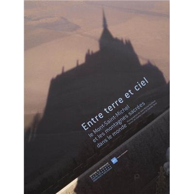 [GUILLAUD] ENTRE TERRE ET CIEL. Le Mont-Saint-Michel et les montagnes sacrées dans le monde - Photographies de Jean-Michel Guillaud. Textes de Sophie Lucet et Camille Tarot