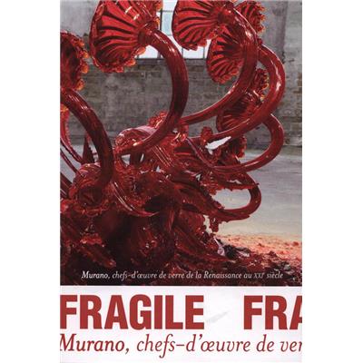 FRAGILE. MURANO, chefs-d'&#0156;uvre de verre de la Renaissance au XXIème siècle - Catalogue d'exposition dirigé par Rosa Barovier Mentasti et Cristina Tonini (Musée Maillol, 2013)