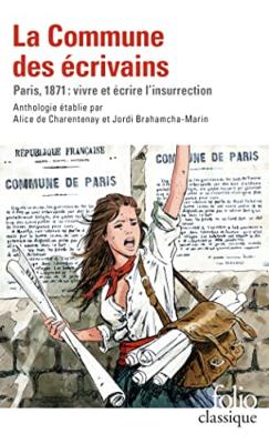 [Commune] LA COMMUNE DES ÉCRIVAINS. Paris 1871 : vivre et écrire l'insurrection, " Folio Classique " - Antony Burlaud et Lena Kounovsky