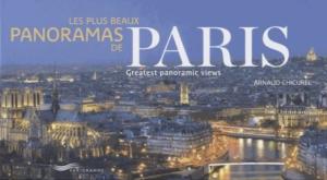 LES PLUS BEAUX PANORAMAS DE PARIS/Paris Greatest Panoramic Views - Arnaud Chicurel (bilingual French-English)