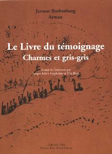 [ARMAN] LE LIVRE DU TÉMOIGNAGE. Charmes et gris-gris - Poésies de Jerome Rothenberg. Dessins d'Arman