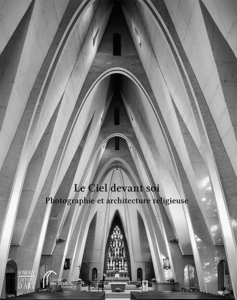 Le ciel devant soi: Photographie et architecture religieuse - Somogy