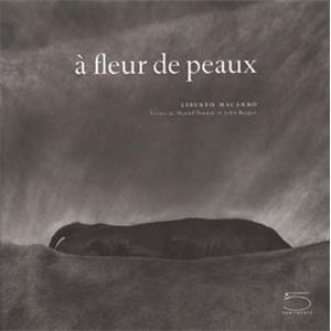 [MACARRO] À FLEUR DE PEAUX - Liberto Macarro. Textes de Daniel Pennac et John Berger