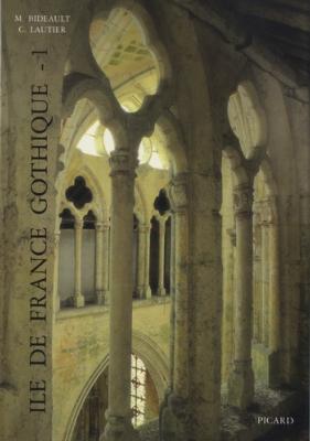 [ILE-DE-FRANCE] ILE-DE-FRANCE GOTHIQUE. Les églises de la vallée de l'Oise et du Beauvaisis - Maryse Bideault et Claudine Lautier