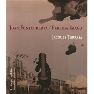 [FONTCUBERTA] JOAN FONTCUBERTA. Perfida Imago - Jacques Terrasa