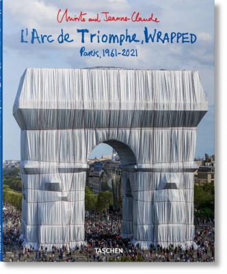 [CHRISTO] L'ARC DE TRIOMPHE, Wrapped, Paris, 1961-2021/L’Arc de Triomphe Empaqueté - Christo et Jeanne-Claude. Photographies Wolfgang Volz. Textes L. Giovanelli et de J. Henery (après l'installation)