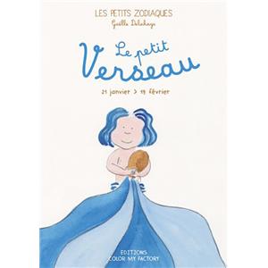 LE PETIT VERSEAU - 21 janvier > 19 fvrier, " Les Petits Zodiaques " - Texte et illustrations de Galle Delahaye