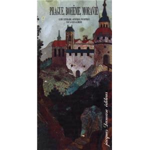 [Europe - République Tchèque] PRAGUE, BOHÊME, MORAVIE. Guide littéraire, artistique, touristique - Par Xavier Galmiche