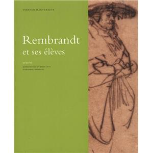 [REMBRANDT] LES DESSINS DE REMBRANDT ET SES LVES APPARTENANT  LA COLLECTION JEAN DE GREZ - Stefaan Hautkeete. Catalogue d'exposition des Muses royaux des Beaux-Arts de Belgique (Bruxelles, 2005) 