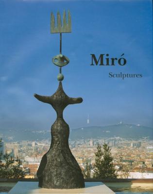 MIRO. Sculptures 1928–1982 (Complete Works) - Catalogue raisonné établi par Emilio Fernandez Miró et Pilar Ortega Chapel