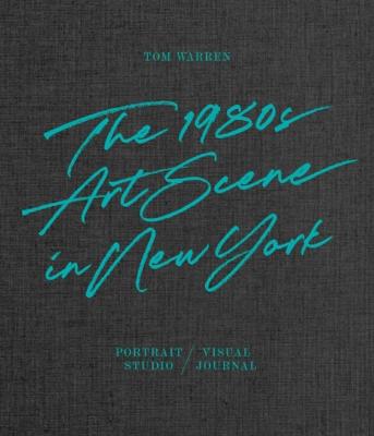 [WARREN] TOM WARREN. The 1980s Art Scene in New York. Portrait Studio / Visual Journal - Catalogue d'exposition de la Pulpo Gallery (Murnau am Staffelsee, 2021)