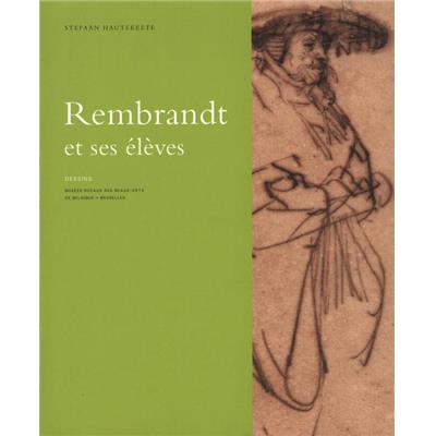 [REMBRANDT] LES DESSINS DE REMBRANDT ET SES ÉLÈVES APPARTENANT À LA COLLECTION JEAN DE GREZ - Stefaan Hautkeete. Catalogue d'exposition des Musées royaux des Beaux-Arts de Belgique (Bruxelles, 2005) 