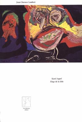 [APPEL] KAREL APPEL. Eloge de la folie - Jean-Clarence Lambert