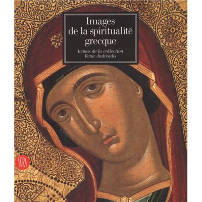 [Europe - Grèce] IMAGES DE LA SPIRITUALITÉ GRECQUE. Icônes de la collection Rena Andreadis - Catalogue d'exposition du Musée d'art et d'histoire (Genève, 2004)