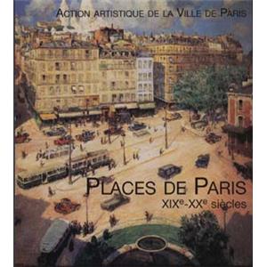 PLACES DE PARIS XIXe-XXe SIECLES, " Paris et son Patrimoine " - Sous la direction de Géraldine Texier-Rideau et Michaël Darin