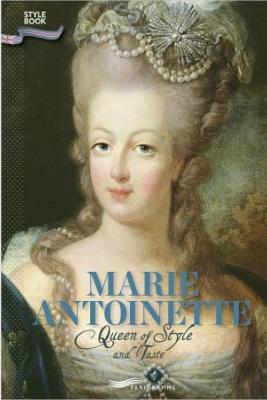 MARIE ANTOINETTE. Queen of Style and Taste, " Style Book " - Françoise Ravelle