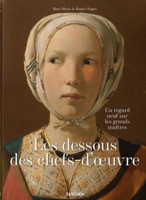 LES DESSOUS DES CHEFS-D'OEUVRE. Un regard neuf sur les grands maîtres - Rose-Marie et Rainer Hagen