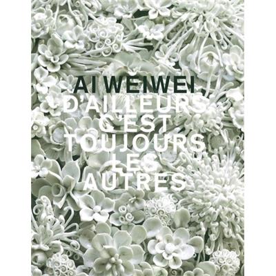 [AI] AI WEIWEI. D'ailleurs c'est toujours les autres - Catalogue d'exposition (Lausanne, 2018)