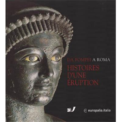 HISTOIRES D'UNE ÉRUPTION. Pompéi, Herculanum, Oplontis - Catalogue d'exposition sous la direction de Pietro Giovanni Guzzo (Musées royaux d'Art et d'Histoire de Bruxelles, 2004)