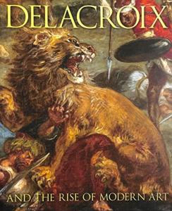 [DELACROIX] DELACROIX and the Rise of Modern Art - Patrick Noon et Christopher Riopelle. Catalogue d'exposition du Minneapolis Institute of Art (2016)