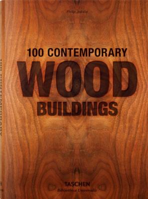 100 CONTEMPORARY WOOD BUILDINGS/100 bâtiments contemporains en bois, " Bibliotheca Universalis " - Philip Jodidio