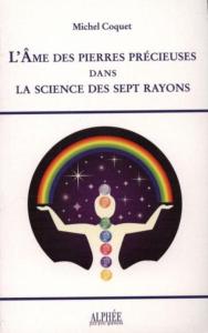 L'AME DES PIERRES PRECIEUSES DANS LA SCIENCE DES SEPT RAYONS - Michel Coquet