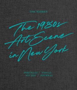 [WARREN] TOM WARREN. The 1980s Art Scene in New York. Portrait Studio / Visual Journal - Catalogue d'exposition de la Pulpo Gallery (Murnau am Staffelsee, 2021)