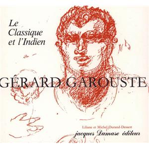 [GAROUSTE] GÉRARD GAROUSTE. Le Classique et l'Indien, " Monographies d'artistes contemporains " - Liliane et Michel Durand-Dessert