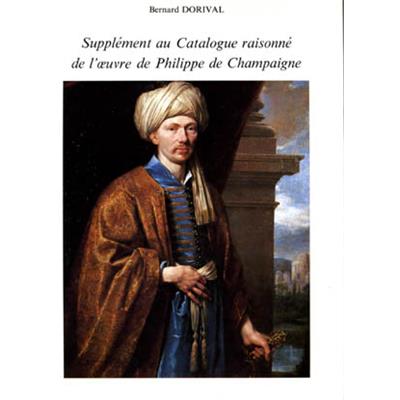 [CHAMPAIGNE] SUPPLEMENT AU CATALOGUE RAISONNÉ DE L'ŒUVRE DE PHILIPPE DE CHAMPAIGNE - Bernard Dorival