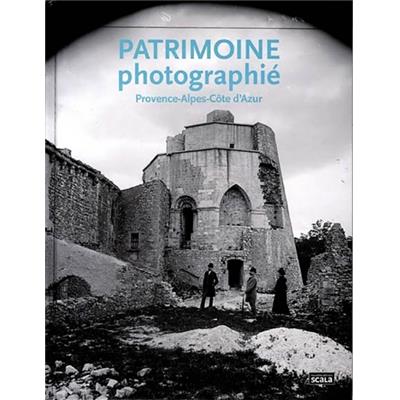 PATRIMOINE photographié. Provence-Alpes-Côte d'Azur - Christian Milovanoff et Francine Valette