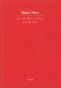 [MERZ] JE VEUX FAIRE UN LIVRE TOUT DE SUITE, " Ecrits d'artistes "  - Mario Merz