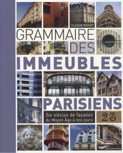 GRAMMAIRE DES IMMEUBLES PARISIENS. Six sicles de faades du Moyen-ge  nos jours - Claude Mignot