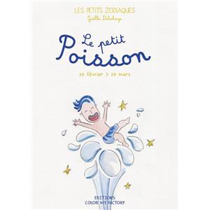 LE PETIT POISSON - 20 fvrier > 20 mars, " Les Petits Zodiaques " - Texte et illustrations de Galle Delahaye