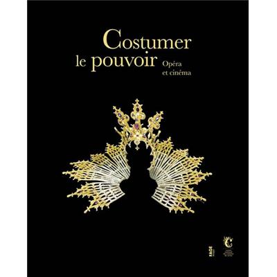 [OPÉRA] COSTUMER LE POUVOIR. Opéra et cinéma - Catalogue d'exposition dirigé par Nöelle Giret et Martine Kahane (Centre national du costume de scène et de la scénographie, 2013)