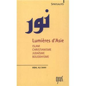 LUMIÈRES D'ASIE. Islam, Christianisme, Judaïsme, Bouddhisme, "Spiritualités" - Ikbal ali Shah