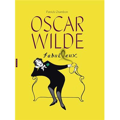 OSCAR WILDE Fabulleux. Aphorismes - Patrick Chambon