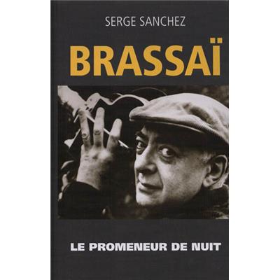 [BRASSAÏ] BRASSAÏ. Le promeneur de nuit - Serge Sanchez